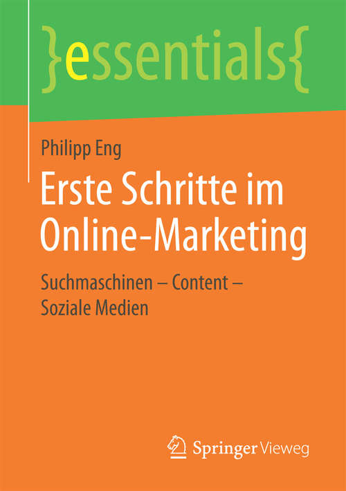 Book cover of Erste Schritte im Online-Marketing: Suchmaschinen – Content – Soziale Medien (1. Aufl. 2017) (essentials)