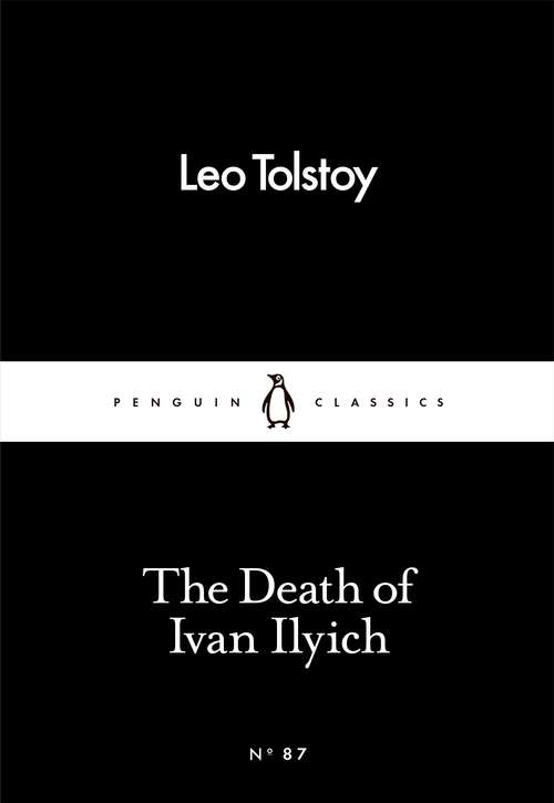 Book cover of The Death of Ivan Ilyich: And Other Stories (Penguin Little Black Classics)