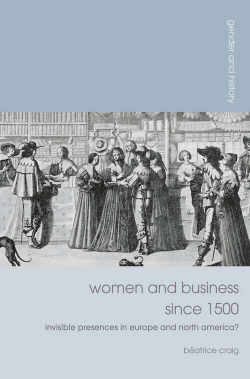 Book cover of Women and Business since 1500: Invisible Presences in Europe and North America? (1st ed. 2015) (Gender and History)
