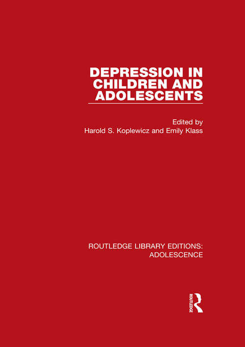 Book cover of Depression in Children and Adolescents (Routledge Library Editions: Adolescence: Vol. 6)