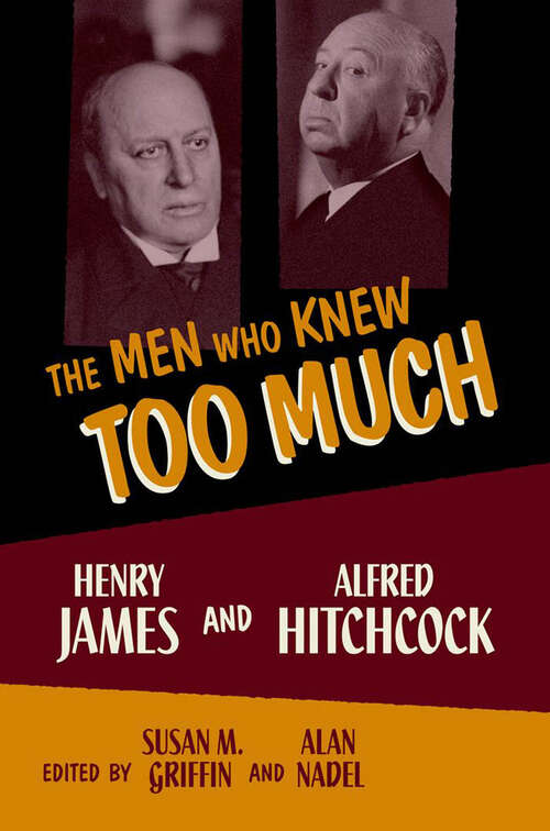 Book cover of The Men Who Knew Too Much: Henry James and Alfred Hitchcock