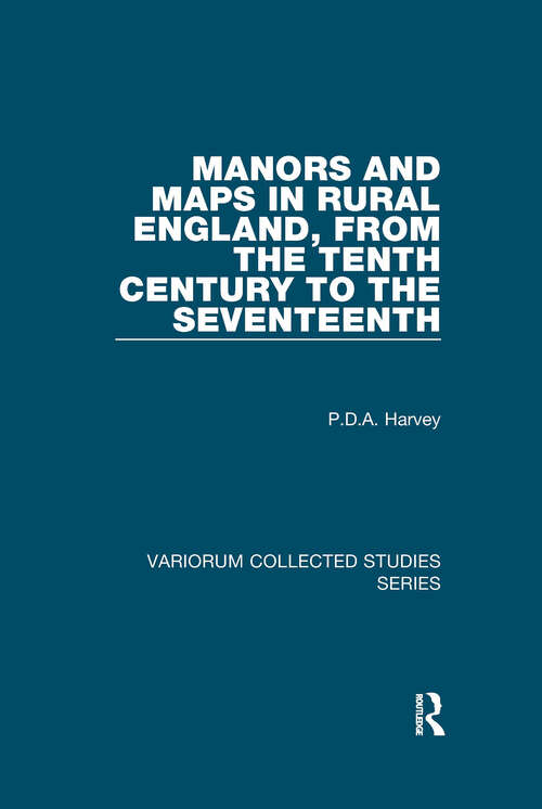 Book cover of Manors and Maps in Rural England, from the Tenth Century to the Seventeenth (Variorum Collected Studies)