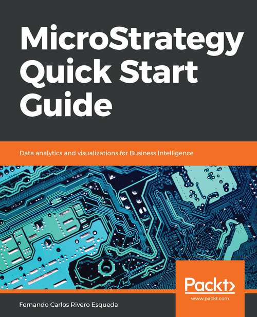 Book cover of MicroStrategy Quick Start Guide: Data Analytics And Visualizations For Business Intelligence