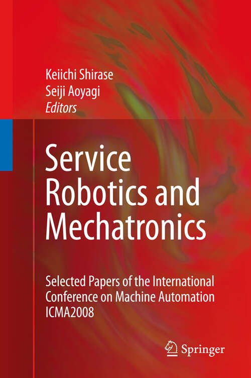 Book cover of Service Robotics and Mechatronics: Selected Papers of the International Conference on Machine Automation ICMA2008 (2010)