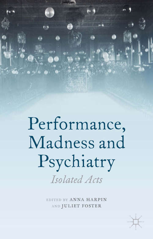 Book cover of Performance, Madness and Psychiatry: Isolated Acts (2014) (Palgrave Politics of Identity and Citizenship Series)