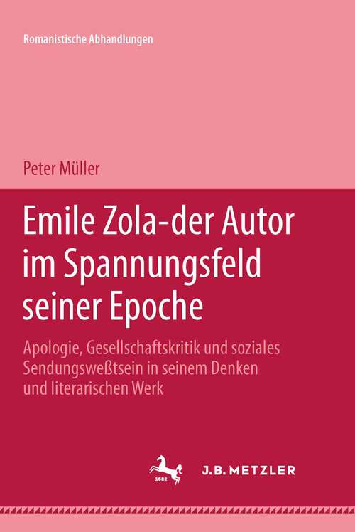 Book cover of Emile Zola - der Autor im Spannungsfeld seiner Epoche: Romanistische Abhandlungen, Band 3 (1. Aufl. 1981)