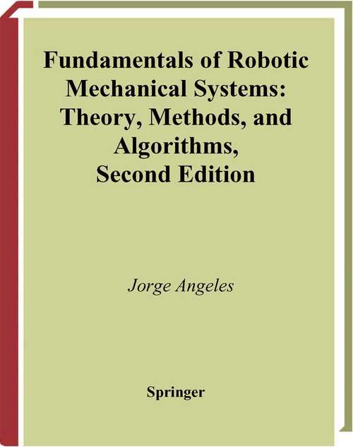 Book cover of Fundamentals of Robotic Mechanical Systems: Theory, Methods, and Algorithms (2nd ed. 2003) (Mechanical Engineering Series)
