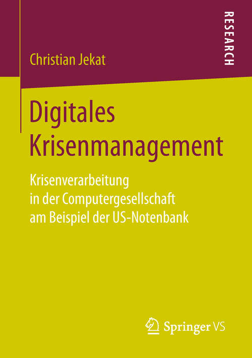 Book cover of Digitales Krisenmanagement: Krisenverarbeitung in der Computergesellschaft am Beispiel der US-Notenbank (1. Aufl. 2019)