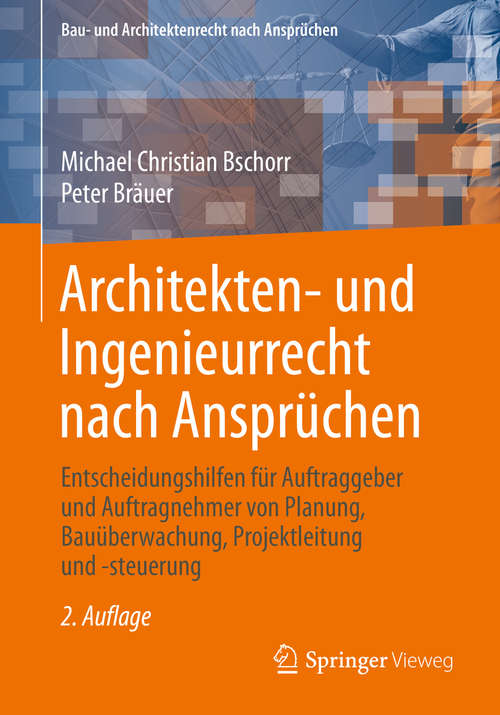 Book cover of Architekten- und Ingenieurrecht nach Ansprüchen: Entscheidungshilfen für Auftraggeber und Auftragnehmer von Planung, Bauüberwachung, Projektleitung und -steuerung (2. Aufl. 2019) (Bau- und Architektenrecht nach Ansprüchen)