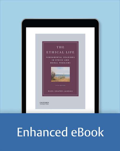 Book cover of The Ethical Life: Fundamental Readings in Ethics and Moral Problems