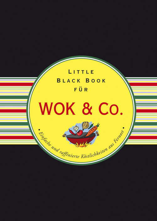 Book cover of Das Little Black Book für Wok & Co.: Einfache und raffinierte Kostlichkeiten aus Fernost (Little Black Books (Deutsche Ausgabe))