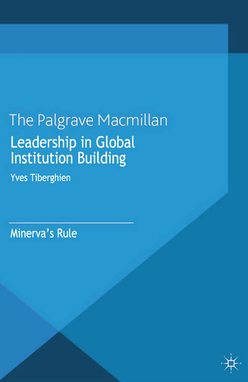 Book cover of Leadership in Global Institution Building: Minerva's Rule (2013) (Palgrave Studies in European Union Politics)