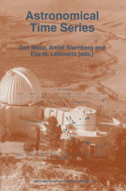 Book cover of Astronomical Time Series: Proceedings of The Florence and George Wise Observatory 25th Anniversary Symposium held in Tel-Aviv, Israel, 30 December 1996–1 January 1997 (1997) (Astrophysics and Space Science Library #218)