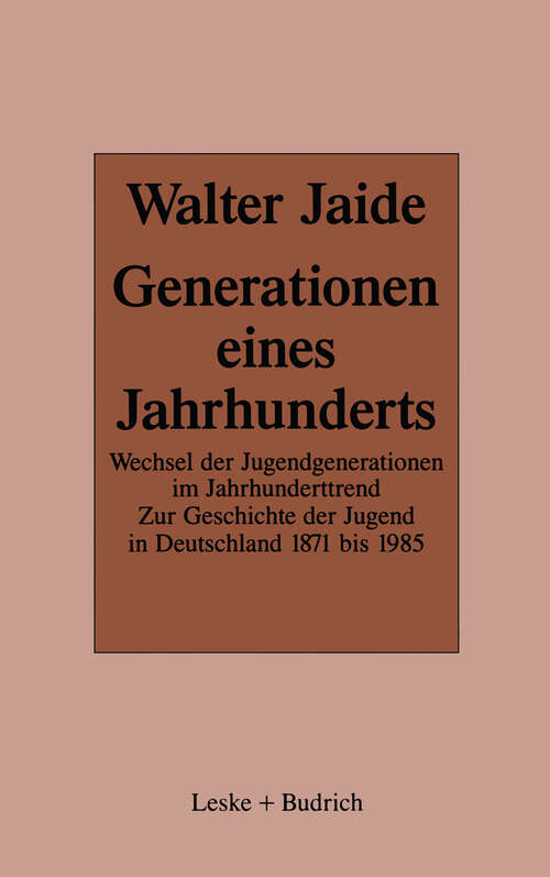 Book cover of Generationen eines Jahrhunderts: Wechsel der Jugendgenerationen im Jahrhunderttrend. Zur Sozialgeschichte der Jugend in Deutschland 1871–1985 (1988)