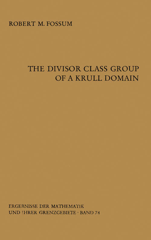 Book cover of The Divisor Class Group of a Krull Domain (1973) (Ergebnisse der Mathematik und ihrer Grenzgebiete. 2. Folge #74)