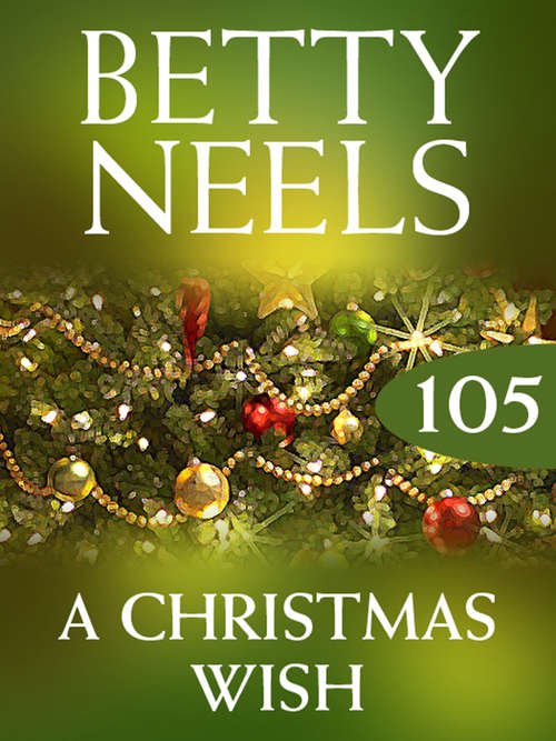 Book cover of A Christmas Wish: A Christmas Wish The More Mavericks, The Merrier! The Cowboy's Christmas Lullaby (ePub First edition) (Betty Neels Collection #105)