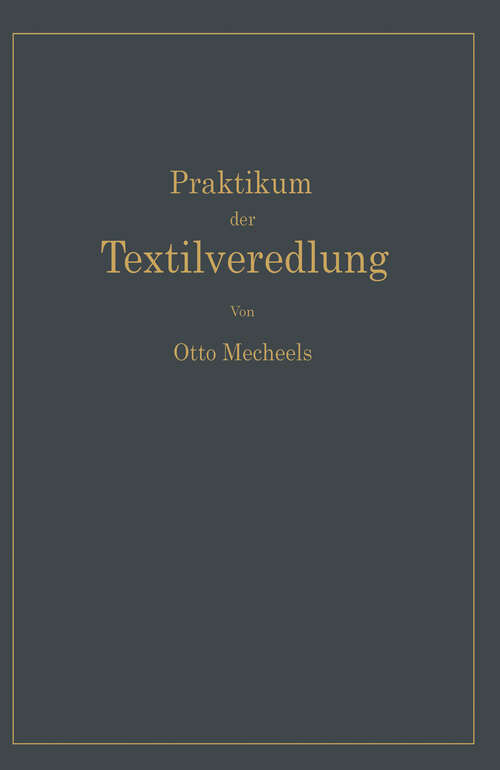 Book cover of Praktikum der Textilveredlung: Verfahren - Untersuchungsmethoden Anleitungen zu Versuchen (1940)