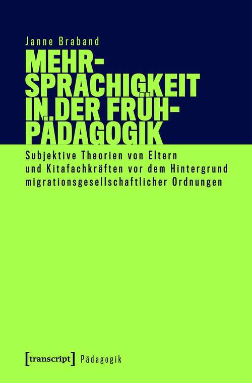 Book cover of Mehrsprachigkeit in der Frühpädagogik: Subjektive Theorien von Eltern und Kitafachkräften vor dem Hintergrund migrationsgesellschaftlicher Ordnungen (Pädagogik)