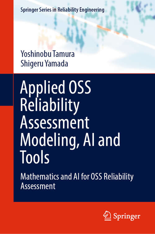 Book cover of Applied OSS Reliability Assessment Modeling, AI and Tools: Mathematics and AI for OSS Reliability Assessment (2024) (Springer Series in Reliability Engineering)