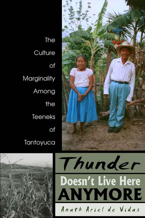 Book cover of Thunder Doesn't Live Here Anymore: The Culture of Marginality Among the Teeneks of Tantoyuca (Mesoamerican Worlds)