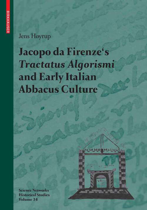 Book cover of Jacopo da Firenze's Tractatus Algorismi and Early Italian Abbacus Culture (2007) (Science Networks. Historical Studies #34)