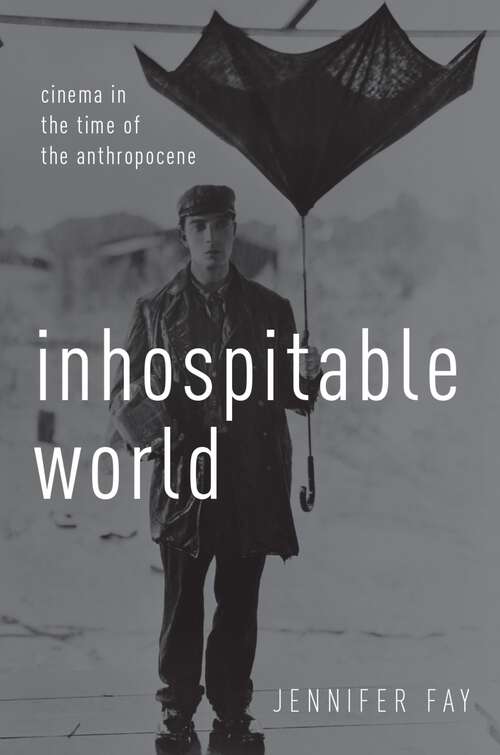 Book cover of INHOSPITABLE WORLD C: Cinema in the Time of the Anthropocene