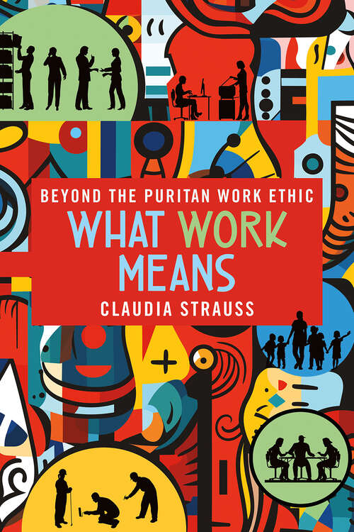 Book cover of What Work Means: Beyond the Puritan Work Ethic