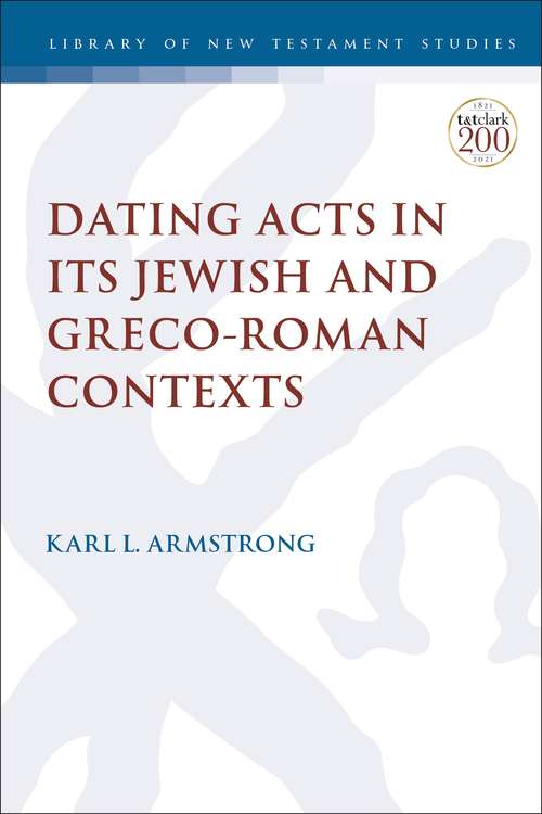 Book cover of Dating Acts in its Jewish and Greco-Roman Contexts (The Library of New Testament Studies)