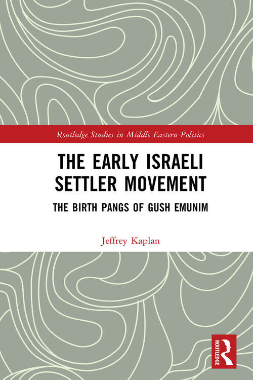 Book cover of The Early Israeli Settler Movement: The Birth Pangs of Gush Emunim (Routledge Studies in Middle Eastern Politics)