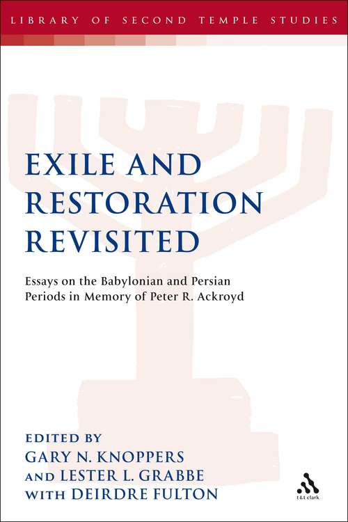 Book cover of Exile and Restoration Revisited: Essays on the Babylonian and Persian Periods in Memory of Peter R. Ackroyd (The Library of Second Temple Studies #73)