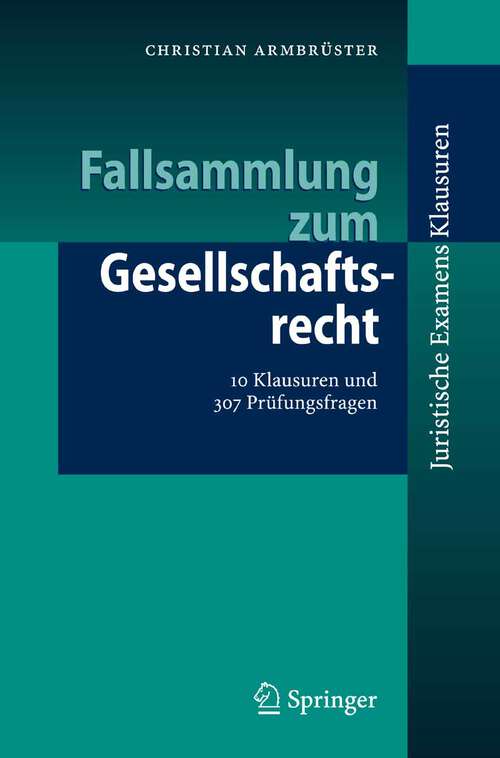 Book cover of Fallsammlung zum Gesellschaftsrecht: 10 Klausuren und 307 Prüfungsfragen (2007) (Juristische ExamensKlausuren)
