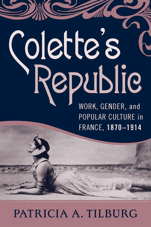 Book cover of Colette's Republic: Work, Gender, and Popular Culture in France, 1870-1914