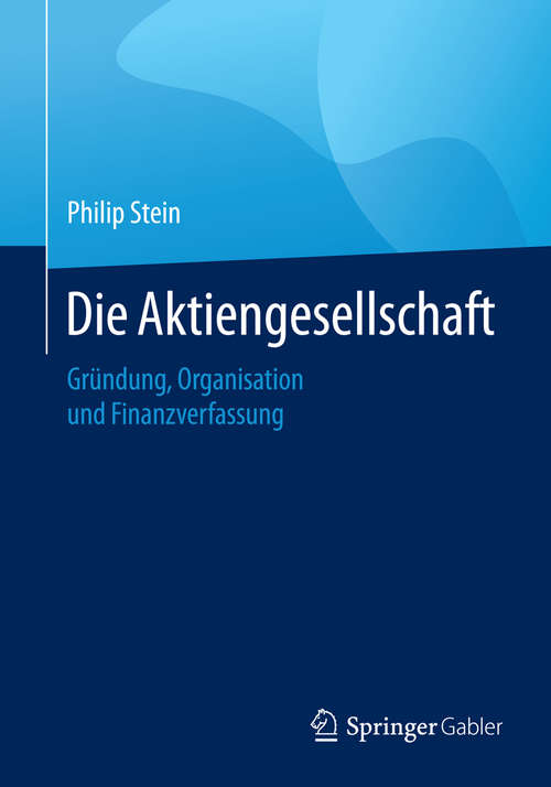 Book cover of Die Aktiengesellschaft: Gründung, Organisation, Finanzverfassung (1. Aufl. 2016)