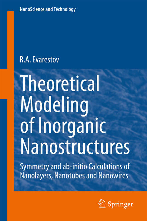 Book cover of Theoretical Modeling of Inorganic Nanostructures: Symmetry and ab-initio Calculations of Nanolayers, Nanotubes and Nanowires (2015) (NanoScience and Technology)