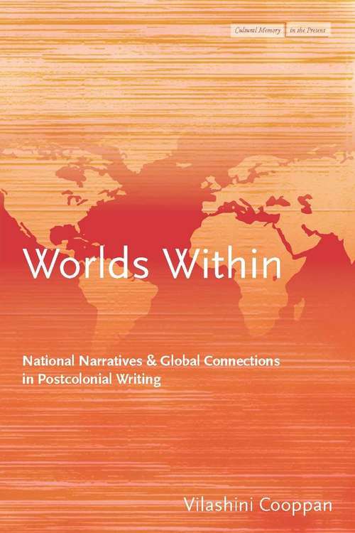 Book cover of Worlds Within: National Narratives and Global Connections in Postcolonial Writing (Cultural Memory in the Present #440)