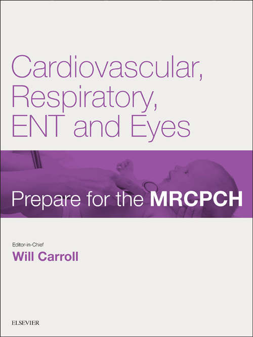 Book cover of Cardiovascular, Respiratory, ENT & Eyes: Prepare for the MRCPCH. Key Articles from the Paediatrics & Child Health journal