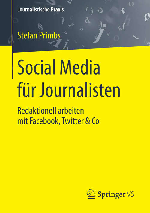 Book cover of Social Media für Journalisten: Redaktionell arbeiten mit Facebook, Twitter & Co (1. Aufl. 2015) (Journalistische Praxis)