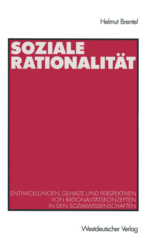 Book cover of Soziale Rationalität: Entwicklungen, Gehalte und Perspektiven von Rationalitätskonzepten in den Sozialwissenschaften (1999)