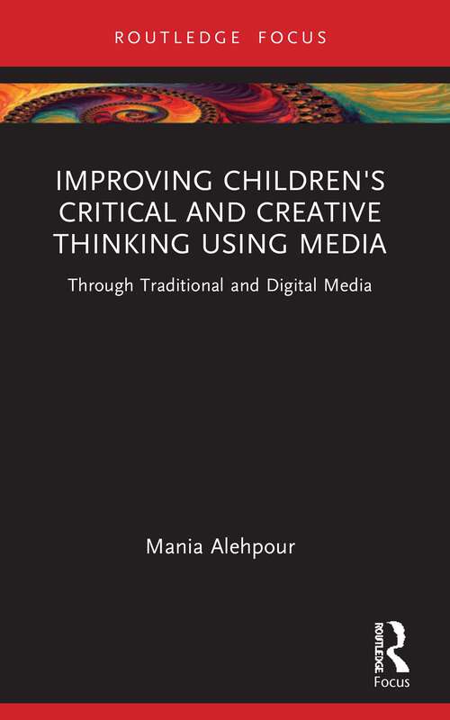 Book cover of Improving Children's Critical and Creative Thinking Using Media: Through Traditional and Digital Media