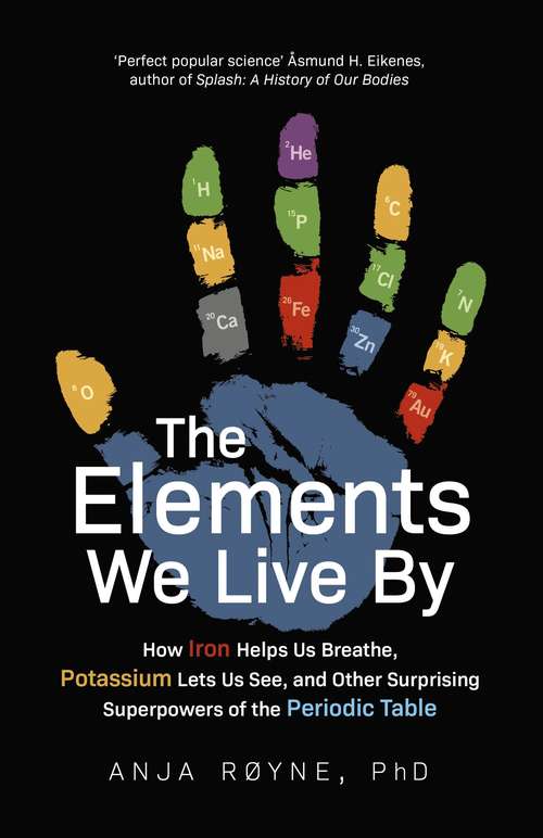 Book cover of The Elements We Live By: How Iron Helps Us Breathe, Potassium Lets Us See, and Other Surprising Superpowers of the Periodic Table