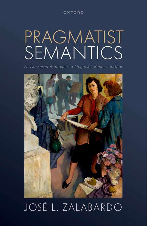 Book cover of Pragmatist Semantics: A Use-Based Approach to Linguistic Representation