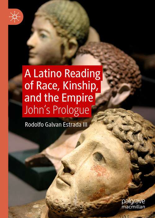 Book cover of A Latino Reading of Race, Kinship, and the Empire: John’s Prologue (1st ed. 2023)