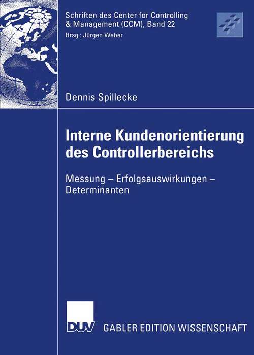Book cover of Interne Kundenorientierung des Controllerbereichs: Messung - Erfolgsauswirkungen - Determinanten (2006) (Schriften des Center for Controlling & Management (CCM) #22)