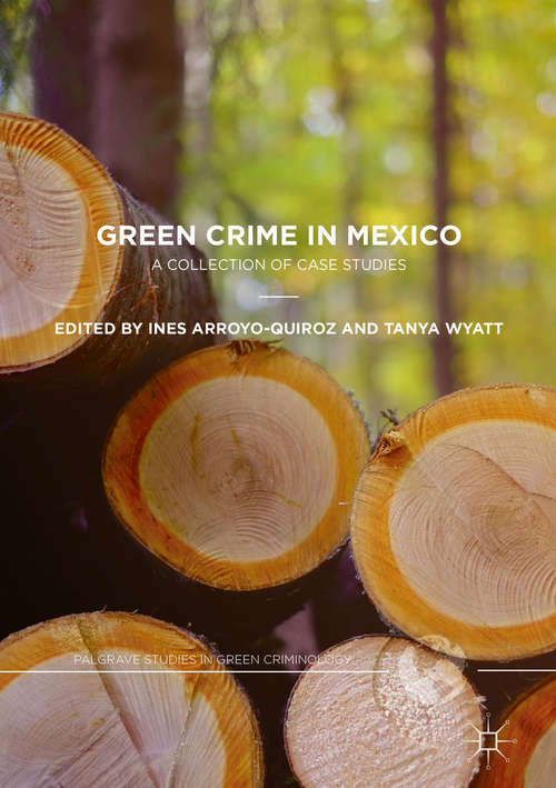 Book cover of Green Crime in Mexico: A Collection of Case Studies (Palgrave Studies in Green Criminology)