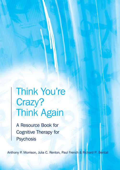 Book cover of Think You're Crazy? Think Again: A Resource Book for Cognitive Therapy for Psychosis