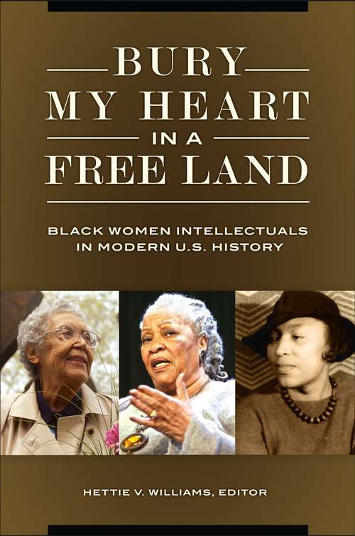 Book cover of Bury My Heart in a Free Land: Black Women Intellectuals in Modern U.S. History