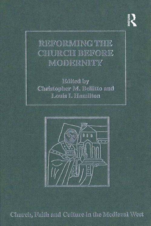 Book cover of Reforming the Church before Modernity: Patterns, Problems and Approaches (Church, Faith and Culture in the Medieval West)