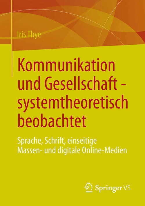 Book cover of Kommunikation und Gesellschaft - systemtheoretisch beobachtet: Sprache, Schrift, einseitige Massen- und digitale Online-Medien (2013)