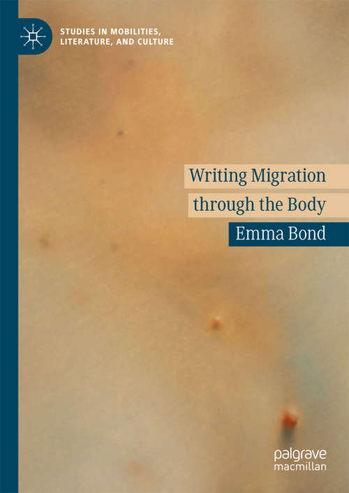 Book cover of Writing Migration through the Body (Studies in Mobilities, Literature, and Culture)