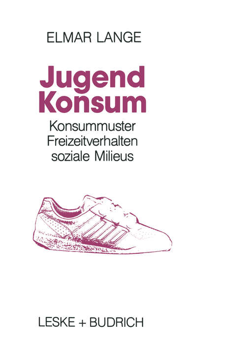 Book cover of Jugendkonsum: Empirische Untersuchungen über Konsummuster, Freizeitverhalten und soziale Milieu bei Jugendlichen in der Bundesrepublik Deutschland (1991)